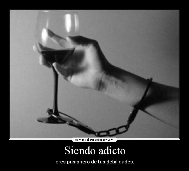 Siendo adicto - eres prisionero de tus debilidades.