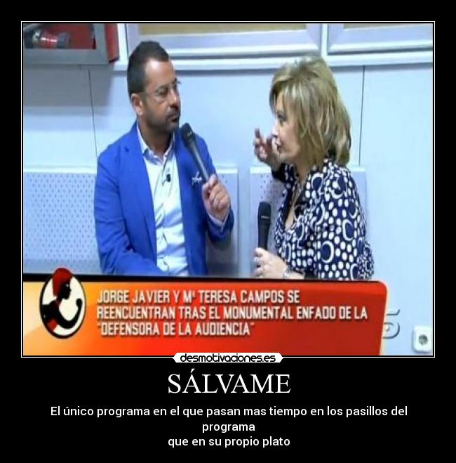 SÁLVAME - El único programa en el que pasan mas tiempo en los pasillos del programa
que en su propio plato