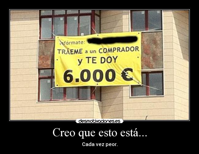 Creo que esto está... - Cada vez peor.