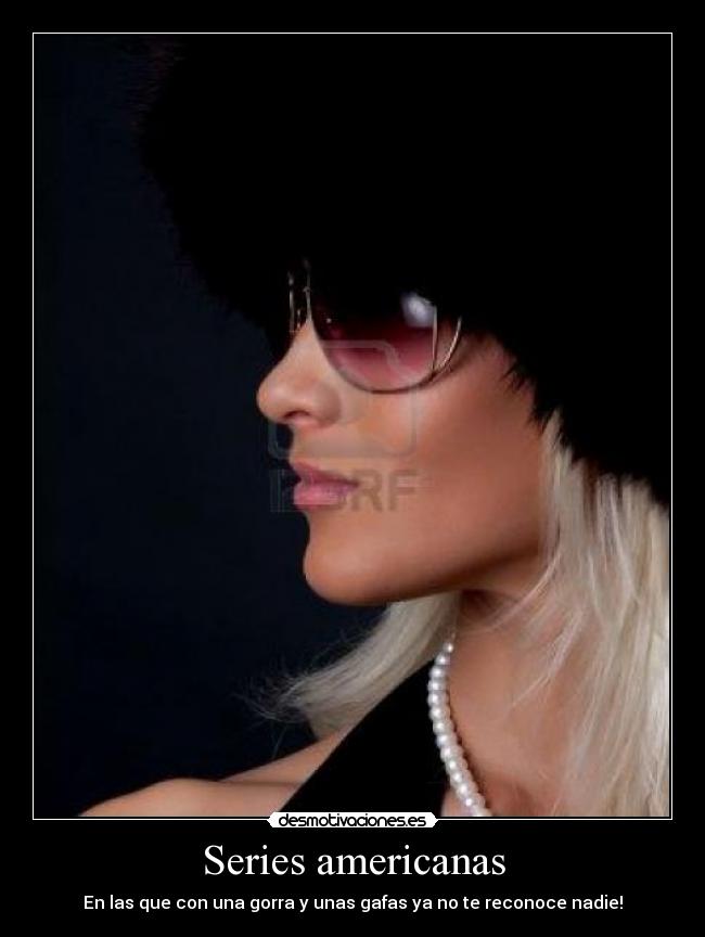 Series americanas - En las que con una gorra y unas gafas ya no te reconoce nadie!