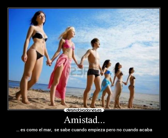 Amistad... - ... es como el mar,  se sabe cuando empieza pero no cuando acaba