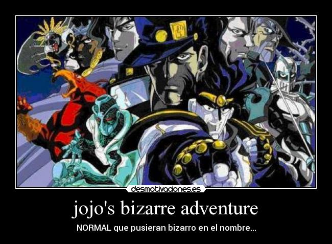 jojos bizarre adventure - NORMAL que pusieran bizarro en el nombre...