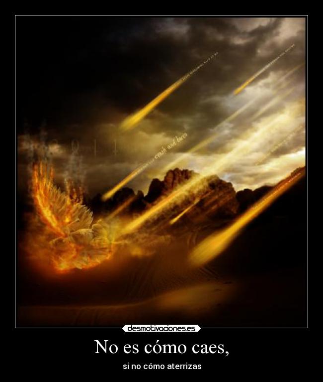 No es cómo caes, - si no cómo aterrizas