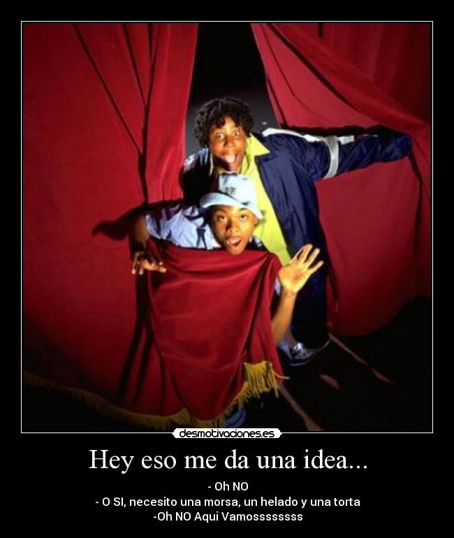 Hey eso me da una idea... - 