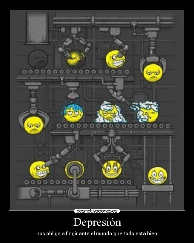 Depresión - nos obliga a fingir ante el mundo que todo está bien.
