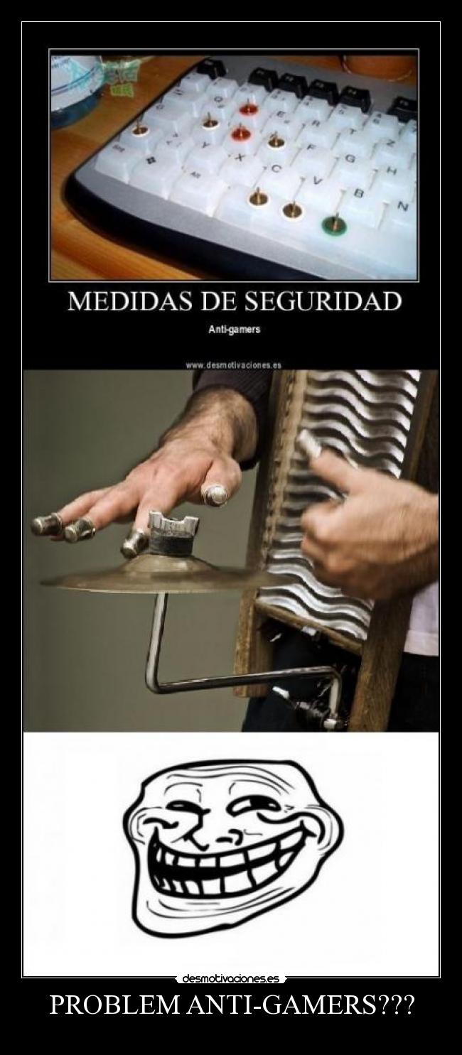 PROBLEM ANTI-GAMERS??? -