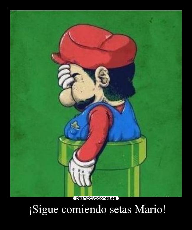 ¡Sigue comiendo setas Mario! -