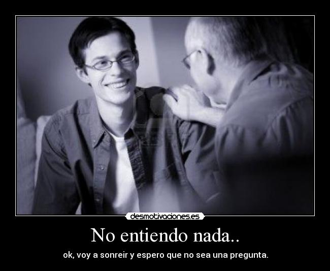 No entiendo nada.. - 