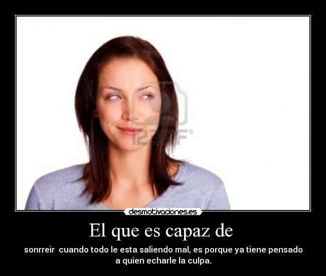 El que es capaz de -