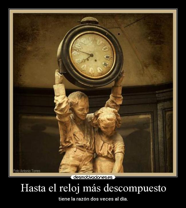 Hasta el reloj más descompuesto -