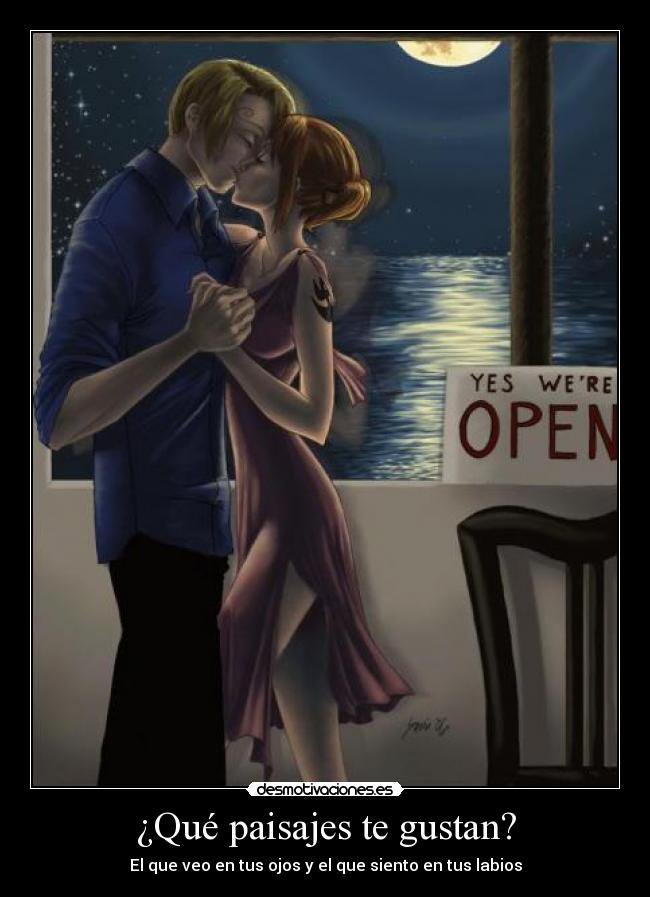 ¿Qué paisajes te gustan? - El que veo en tus ojos y el que siento en tus labios