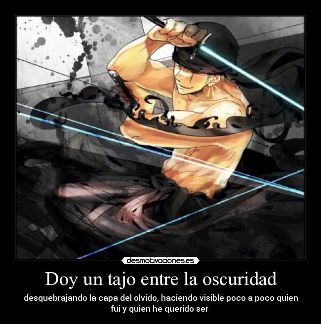 Doy un tajo entre la oscuridad -