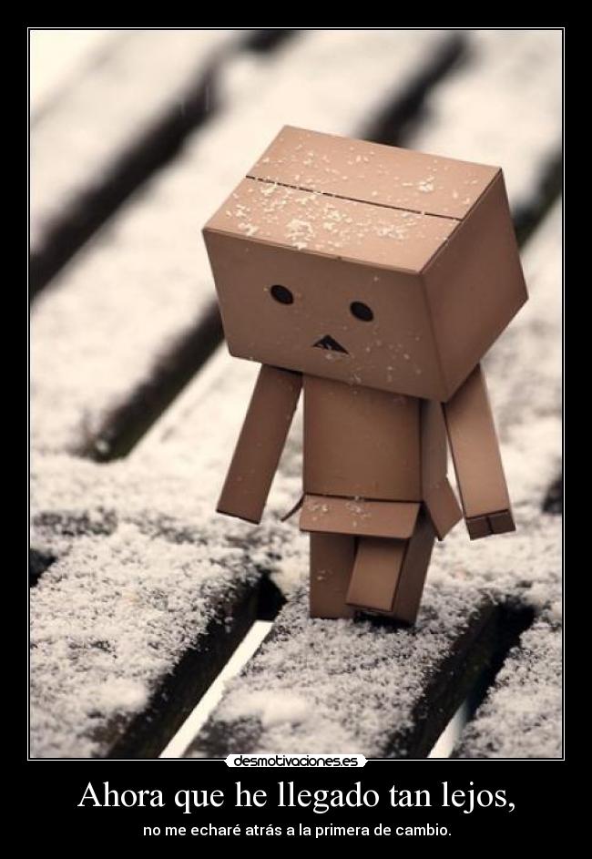 Ahora que he llegado tan lejos, - 