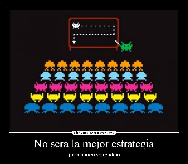 No sera la mejor estrategia - pero nunca se rendian