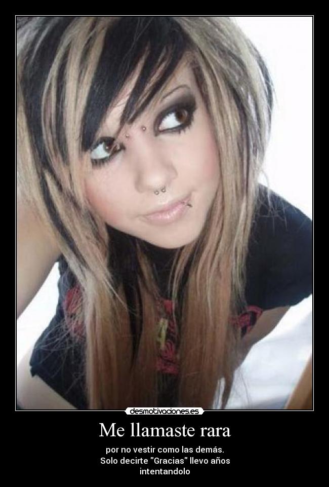 Me llamaste rara - por no vestir como las demás.
Solo decirte Gracias llevo años
intentandolo