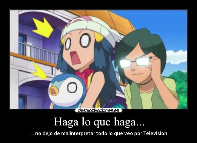Haga lo que haga... - 