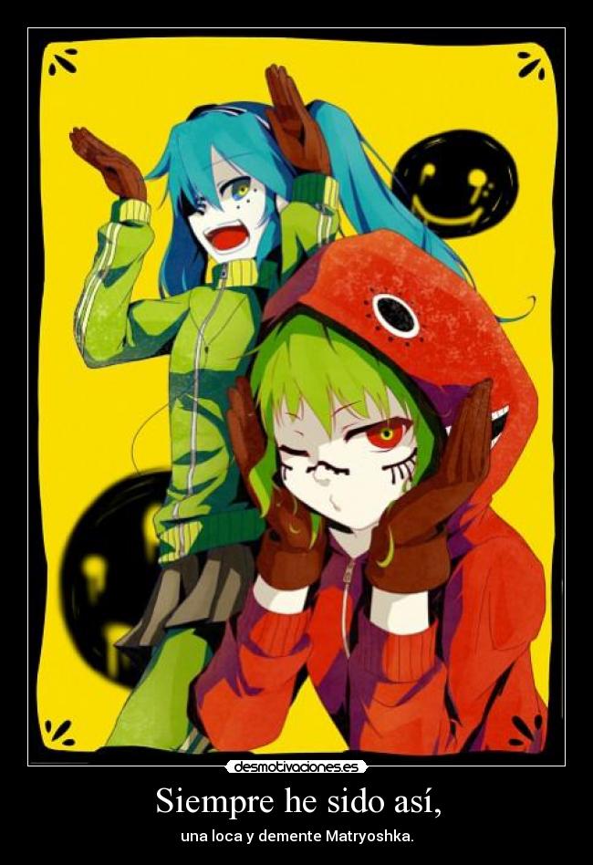 Siempre he sido así, -