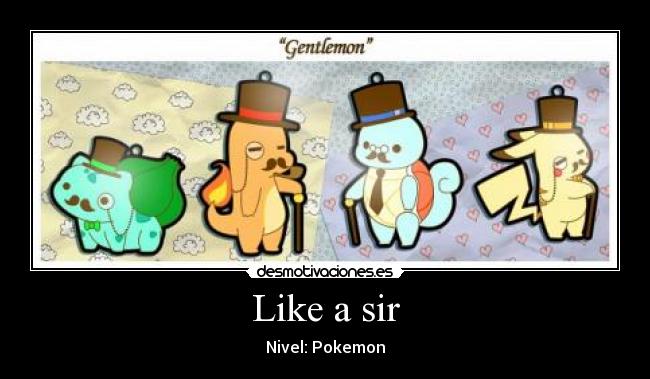 Like a sir -