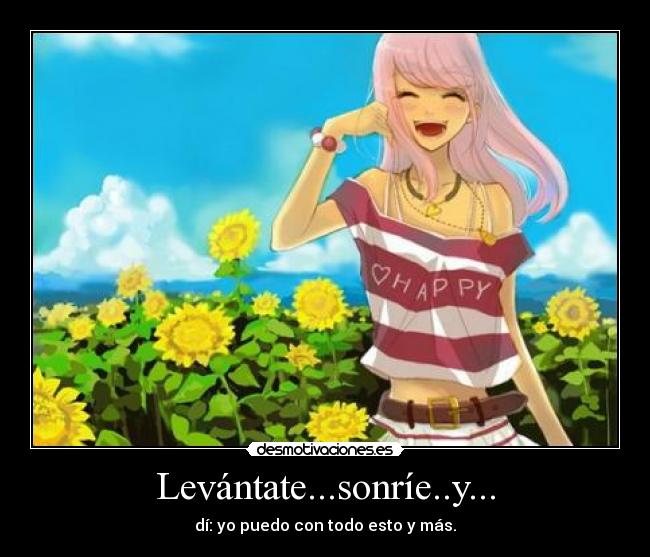 Levántate...sonríe..y... -