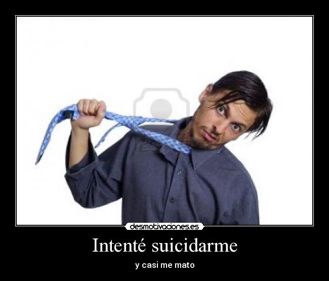 Intenté suicidarme -
