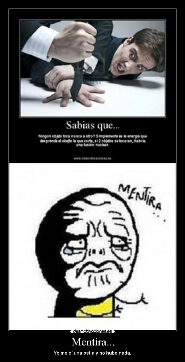 Mentira... - Yo me dí una ostia y no hubo nada.