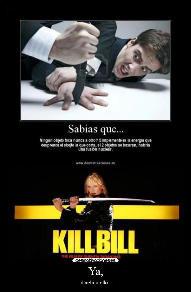 Ya, - díselo a ella...