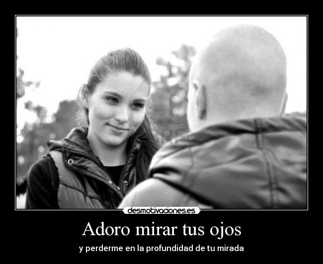 Adoro mirar tus ojos -