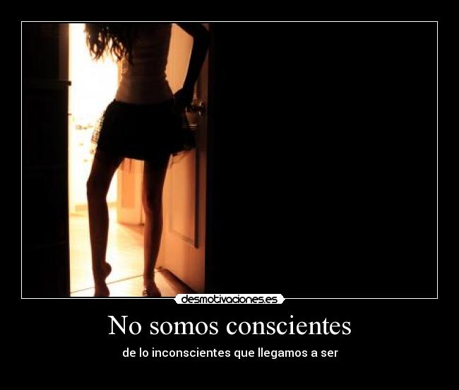 No somos conscientes - 
