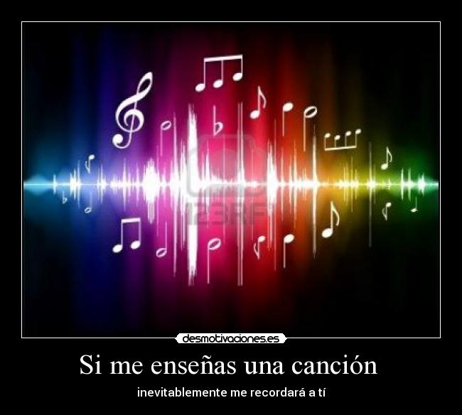 Si me enseñas una canción - inevitablemente me recordará a tí