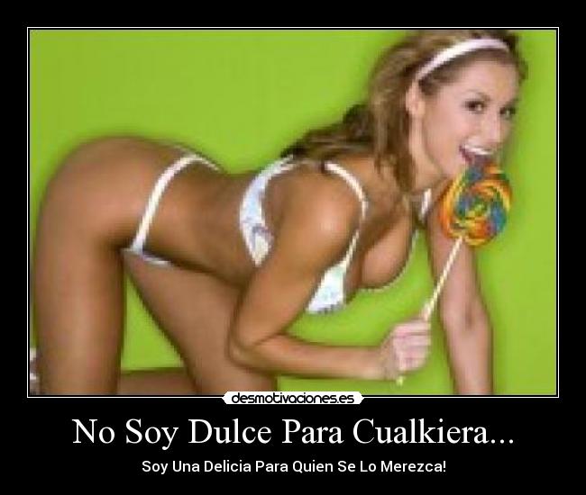 No Soy Dulce Para Cualkiera... -