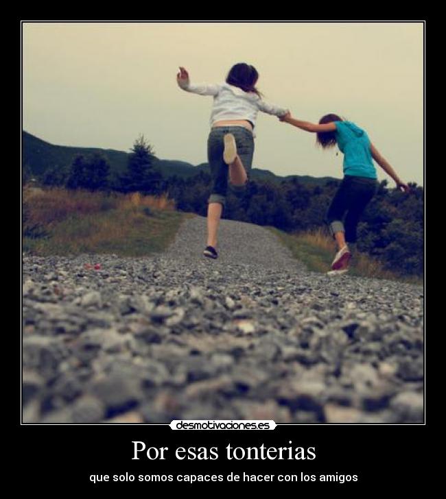 Por esas tonterias -