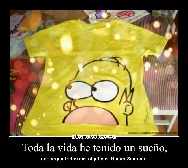 Toda la vida he tenido un sueño, -