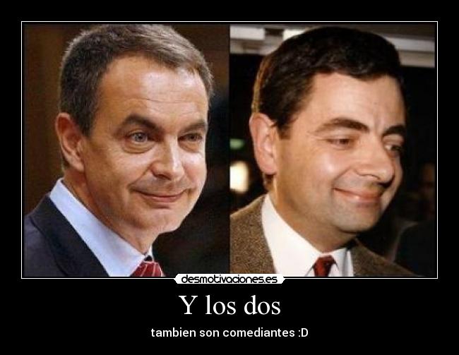 Y los dos - tambien son comediantes :D