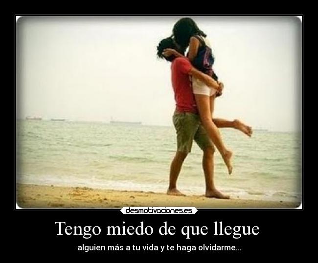 Tengo miedo de que llegue  - 