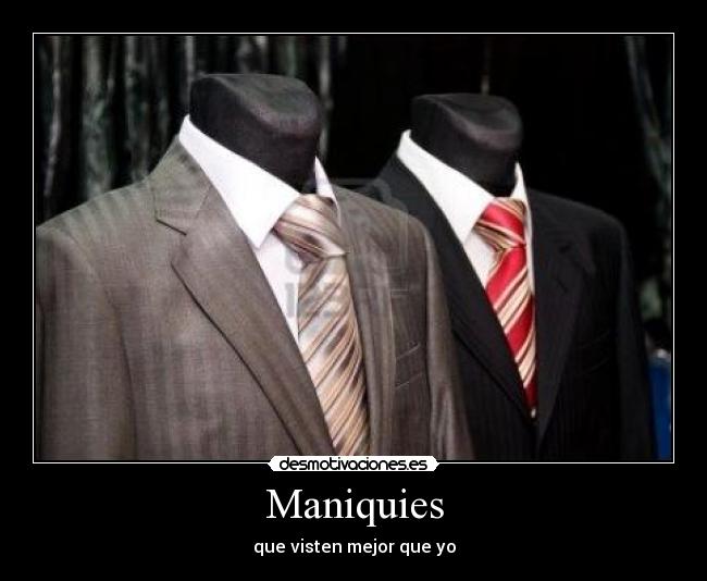 Maniquies - que visten mejor que yo