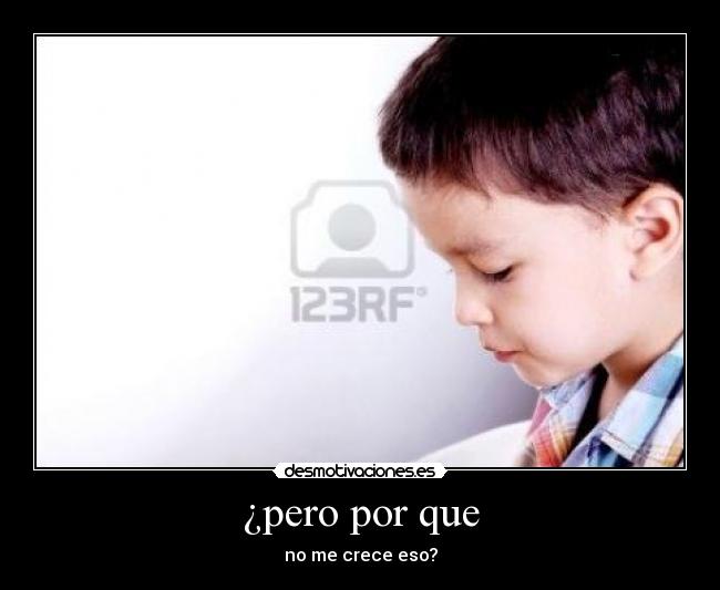 ¿pero por que - no me crece eso?