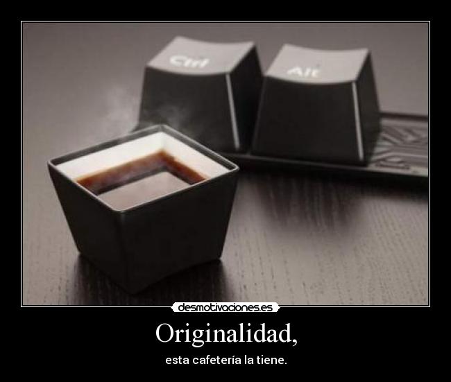 Originalidad, - esta cafetería la tiene.