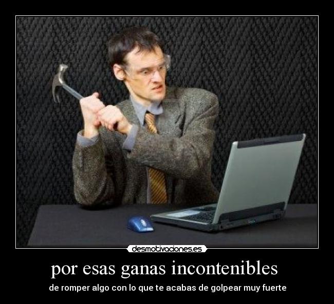 por esas ganas incontenibles  - 