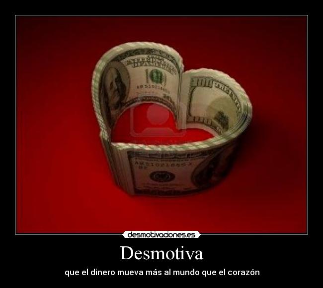 Desmotiva - que el dinero mueva más al mundo que el corazón