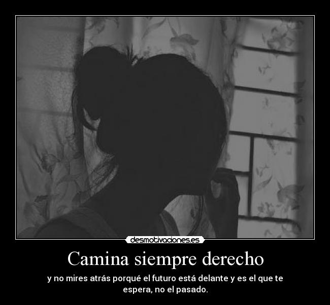 Camina siempre derecho -