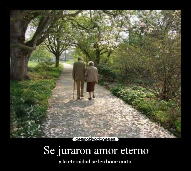Se juraron amor eterno - y la eternidad se les hace corta.