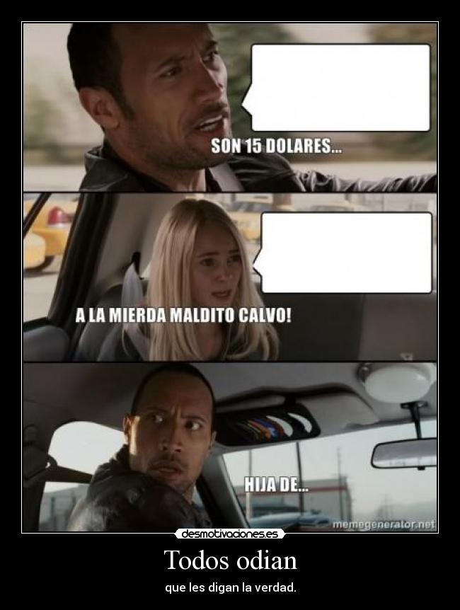 Todos odian - que les digan la verdad.