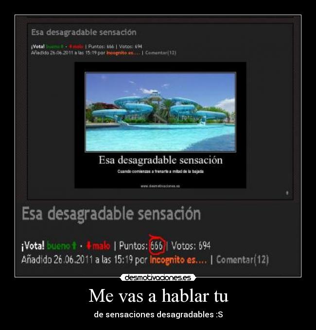 Me vas a hablar tu - de sensaciones desagradables :S