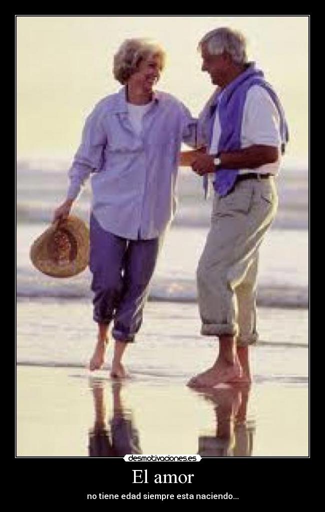 El amor - no tiene edad siempre esta naciendo...