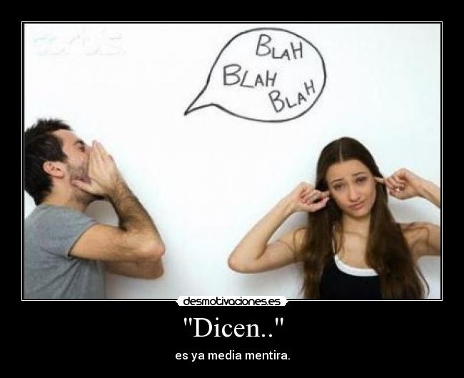 Dicen.. - es ya media mentira.