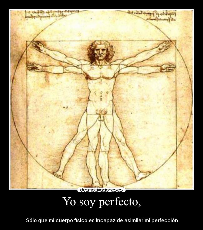 Yo soy perfecto, -