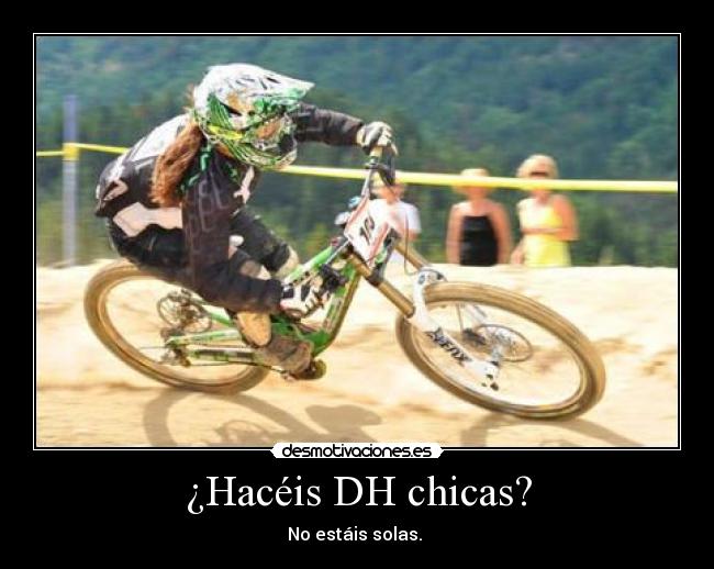 ¿Hacéis DH chicas? - No estáis solas.