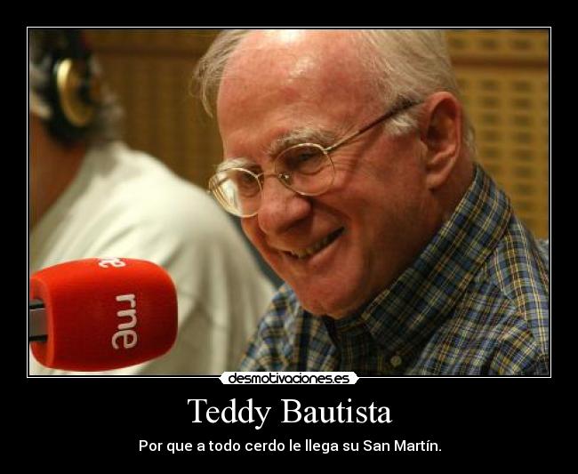 Teddy Bautista - Por que a todo cerdo le llega su San Martín.