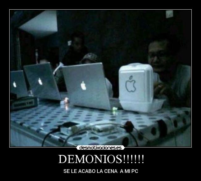 DEMONIOS!!!!!! - SE LE ACABO LA CENA  A MI PC