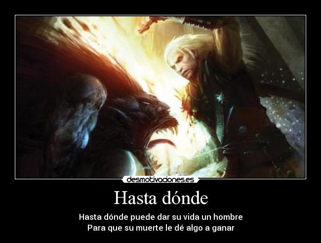 Hasta dónde - Hasta dónde puede dar su vida un hombre
Para que su muerte le dé algo a ganar